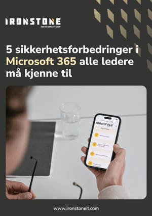 5 sikkerhetsforbedringer i Microsoft 365 alle ledere må kjenne til